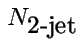 $N_{\mbox{2-jet}}$